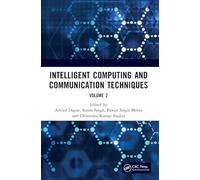 Intelligent Computing and Communication Techniques: Proceedings of the International Conference on Intelligent Computing and Communication Techniques ... New Delhi, India, 28-29 June, 2024 (Volume 2)