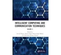 Intelligent Computing and Communication Techniques: Proceedings of the International Conference on Intelligent Computing and Communication Techniques ... New Delhi, India, 28-29 June, 2024 (Volume 3)