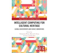 Intelligent Computing for Cultural Heritage: Global Achievements and China's Innovations (Digital Humanities and Intelligent Computing)