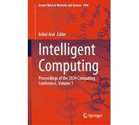 Intelligent Computing: Proceedings of the 2024 Computing Conference, Volume 1: 1016 (Lecture Notes in Networks and Systems, 1016)