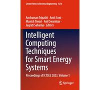 Intelligent Computing Techniques for Smart Energy Systems: Proceedings of ICTSES 2023, Volume 1 (Lecture Notes in Electrical Engineering, 1276)