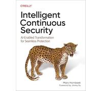 Intelligent Continuous Security - Ai-Enabled Transformation for Seamless Protection - O’Reilly Verlag