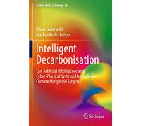 Intelligent Decarbonisation: Can Artificial Intelligence and Cyber-Physical Systems Help Achieve Climate Mitigation Targets?: 86 (Lecture Notes in Energy, 86)
