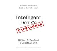 Intelligent Design Uncensored: An Easy-to-Understand Guide to Controversy