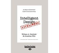 Intelligent Design Uncensored: An Easy-to-Understand Guide to the Controversy