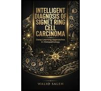 INTELLIGENT DIAGNOSIS OF SIGNET RING CELL CARCINOMA Deep Learning Approaches in Histopathology