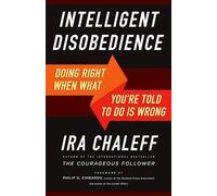 Intelligent Disobedience: Doing Right When You're Told to Do Wrong: Doing Right When What You're Told to Do Is Wrong (UK PROFESSIONAL BUSINESS Management / Business)