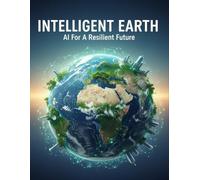 INTELLIGENT EARTH AI For A Resilient Future