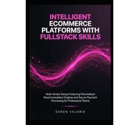 Intelligent Ecommerce Platforms with Fullstack Skills: Multi-Vendor Setups Featuring Personalized Recommendation Engines and Secure Payment Processing for Professional Teams