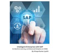 Intelligent Enterprise with SAP: AI, Machine Learning, and Advanced Analytics on HANA