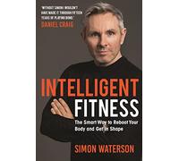 Intelligent Fitness: The Smart Way to Reboot Your Body and Get in Shape (with a foreword by Daniel Craig)