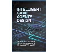 INTELLIGENT GAME AGENTS DESIGN: Pathfinding decision trees and adaptive AI behaviors for games