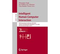 Intelligent Human Computer Interaction: 16th International Conference, IHCI 2024, Twente, The Netherlands, November 13-16, 2024, Revised Selected ... (Lecture Notes in Computer Science, 15558)
