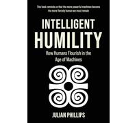 Intelligent Humility: How Humans Flourish in the Age of Machines