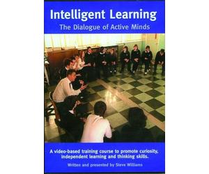 Intelligent Learning: The Dialogue of Active Minds - A Video Based Training Course to Promote Curiosity, Independent Learning and Thinking Skills [DVD]