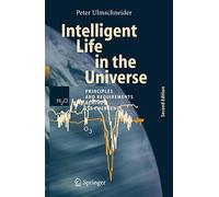 Intelligent Life in the Universe – Principles and Requirements Behind Its Emergence