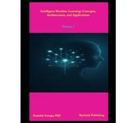 Intelligent Machine Learning: Concepts, Architectures, and Applications