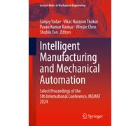 Intelligent Manufacturing and Mechanical Automation : Select Proceedings of the 5th International Conference, MEMAT 2024