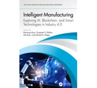 Intelligent Manufacturing : Exploring AI, Blockchain, and Smart Technologies in Industry 4.0
