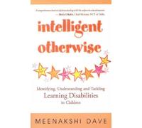 INTELLIGENT OTHERWISE: Identifying, Understanding & Tackling Learning Disabilities in Children