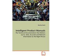 Intelligent Product Manuals: The Technical Documentation that Delivers Up-to- date, Accurate and Relevant Information to the Right Person