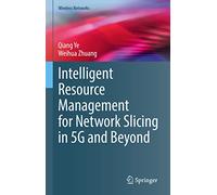 Intelligent Resource Management for Network Slicing in 5G and Beyond (Wireless Networks)