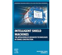 Intelligent Shield Machines: The Application of Advanced Technologies in Tunnel Construction (Woodhead Publishing Series in Civil and Structural Engineering)