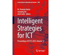 Intelligent Strategies for ICT: Proceedings of ICTCS 2025, Volume 12: 1894 (Lecture Notes in Networks and Systems, 1894)