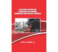 Intelligent Systems and Technologies for Forensic Criminology and Counter-Terrorism