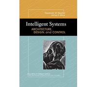 Intelligent Systems: Architecture, Design, and Control (Wiley Series on Intelligent Systems)