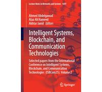 Intelligent Systems, Blockchain, and Communication Technologies: Selected papers from the International Conference on Intelligent Systems, Blockchain, ... (Lecture Notes in Networks and Systems, 1697)