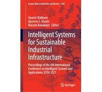 Intelligent Systems for Sustainable Industrial Infrastructure: Proceedings of the 4th International Conference on Intelligent Systems and ... (Lecture Notes in Networks and Systems, 1783)