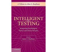 Intelligent Testing: Integrating Psychological Theory And Clinical Practice