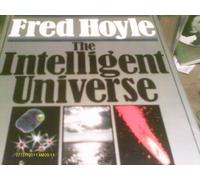 Intelligent Universe: A New View of Creation and Evolution by Sir Fred Hoyle (1983-10-31)