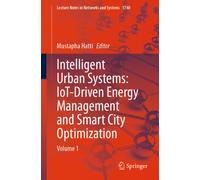 Intelligent Urban Systems: IoT-Driven Energy Management and Smart City Optimization : Volume 1