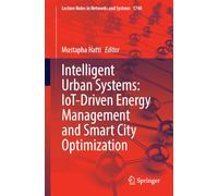 Intelligent Urban Systems: IoT-Driven Energy Management and Smart City Optimization: Volume 1 (Lecture Notes in Networks and Systems, 1740)