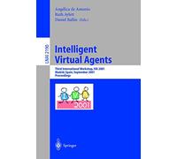 Intelligent Virtual Agents: Third International Workshop, IVA 2001, Madrid, Spain, September 10-11, 2001. Proceedings: 2190 (Lecture Notes in Computer Science, 2190)
