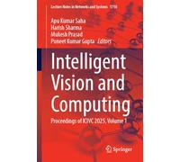 Intelligent Vision and Computing: Proceedings of ICIVC 2025, Volume 1 (Lecture Notes in Networks and Systems, 1710)