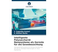 Intelligente Polysaccharid-Nanosysteme als Gerüste für die Gewebezüchtung: Intelligente Nanosysteme auf Polysaccharidbasis als Gerüste für vielseitige Anwendungen im Tissue Engineering