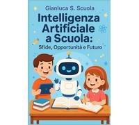 Intelligenza Artificiale a Scuola: Sfide, Opportunità e Futuro