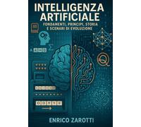 Intelligenza Artificiale: Fondamenti, Principi, Storia Scenari di Evoluzione