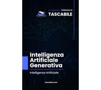 Intelligenza Artificiale Generativa: Intelligenza Artificiale (Tascabile - AI)