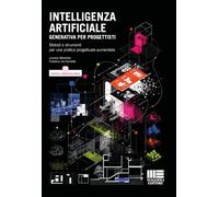 Intelligenza Artificiale generativa per progettisti. Metodi e strumenti per una pratica progettuale aumentata (I fuori collana)