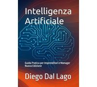 Intelligenza Artificiale: Guida Pratica per Imprenditori e Manager