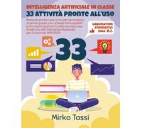 Intelligenza Artificiale in classe: 33 attività pronte all’uso: Manuale pratico per la scuola secondaria di primo grado, con schede fotocopiabili e ... Nazionali per il curricolo MIM 2025.