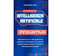 Intelligenza Artificiale Innovativa: Guida pratica alle tecnologie AI più avanzate, automazione intelligente, machine learning, agenti autonomi e ... Digitali: L’Intelligenza Artificiale Oggi)