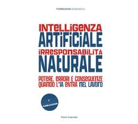 INTELLIGENZA ARTIFICIALE, IRRESPONSABILITÀ NATURALE: Potere, errori e conseguenze quando l’IA entra nel lavoro: 17 (FORMAZIONE)