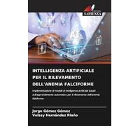 Intelligenza Artificiale Per Il Rilevamento Dell'anemia Falciforme: Implementazione di modelli di intelligenza artificiale basati sull'apprendimento ... per il rilevamento dell'anemia falciforme