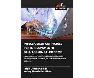 Intelligenza Artificiale Per Il Rilevamento Dell'anemia Falciforme: Implementazione di modelli di intelligenza artificiale basati sull'apprendimento ... per il rilevamento dell'anemia falciforme