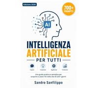 Intelligenza Artificiale per tutti: La Guida che Stavi Aspettando nel 2026, tutto ciò che devi sapere su ChatGPT e le migliori IA per trasformare produttività, studio e lavoro, anche se parti da zero